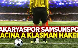 Sakaryaspor Samsunspor maçına A klasman hakemi 
