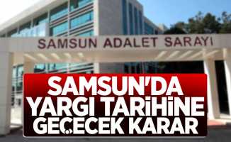 Samsun'da yargı tarihine geçecek karar