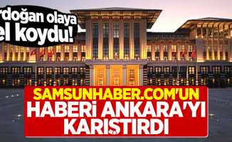 Samsunhaber.com'un Haberi Ankara'yı Karıştırdı