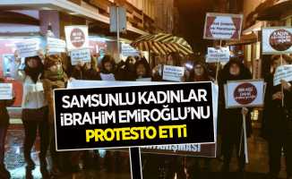 Samsunlu kadınlar İbrahim Emiroğlu'nu protesto etti