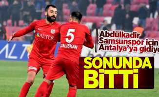 Abdülkadir Samsunspor için Antalya’ya gidiyor 