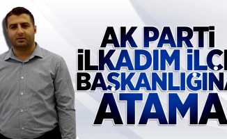 AK Parti İlkadım İlçe Başkanlığına atama