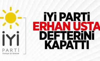 İYİ Parti Erhan Usta Defterini Kapattı