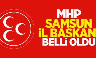 MHP Samsun İl Başkanı Belli Oldu