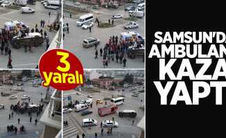 Samsun'da ambulans kaza yaptı: 3 yaralı