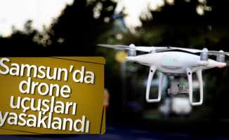 Samsun'da drone uçuşları yasaklandı