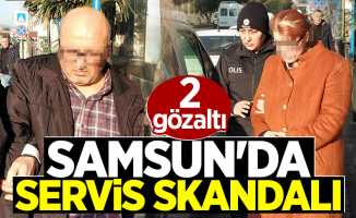 Samsun'da servis skandalı: 2 gözaltı