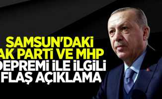 Samsun'daki AK Parti ve MHP Depremi ile İlgili Flaş Açıklama