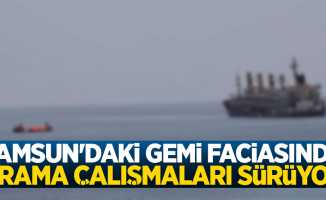 Samsun'daki gemi faciasında arama çalışmaları sürüyor