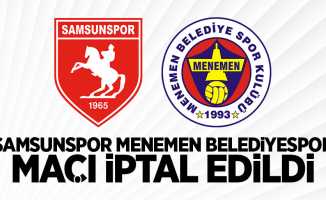 Samsunspor Menemen Belediyespor maçı iptal oldu