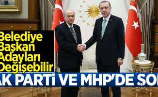 AK Parti ve MHP'de Şok! Belediye Başkan Adayları Değişebilir