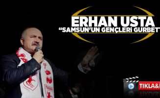 Erhan Usta: Samsun'un gençleri gurbette