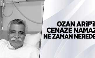 Ozan Arif'in cenaze namazı ne zaman nerede?