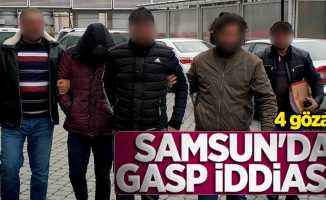 Samsun'da gasp iddiası! 4 gözaltı