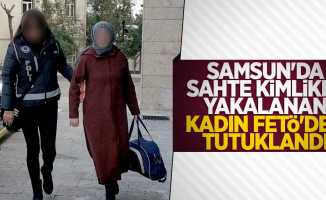 Samsun'da sahte kimlikle yakalanan kadın FETÖ'den tutuklandı