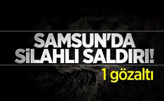 Samsun'da silahlı saldırı! 1 gözaltı
