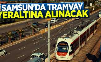 Samsun'da Tramvay Yeraltına Alınacak!