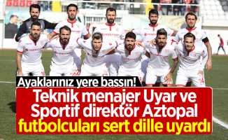 Teknik menajer Uyar ve Sportif direktör Aztopal futbolcuları sert dille uyardı 