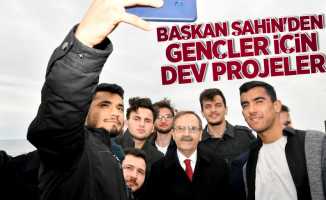 Başkan Şahin'den gençler için dev projeler