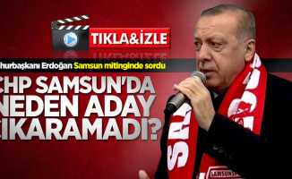 Erdoğan sordu: CHP Samsun'da neden aday çıkaramadı?