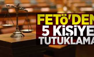 FETÖ'de 5 kişiye tutuklama