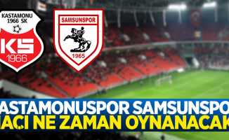 Kastamonuspor Samsunspor maçı ne zaman oynanacak?