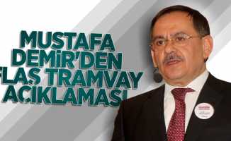 Mustafa Demir'den flaş tramvay açıklaması