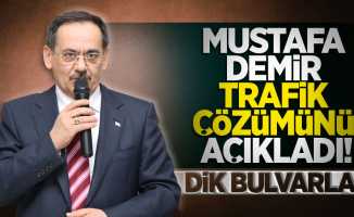 Mustafa Demir trafik çözümünü açıkladı! Dik bulvarlar