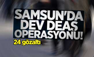 Samsun'da dev DEAŞ operasyonu! 24 gözaltı