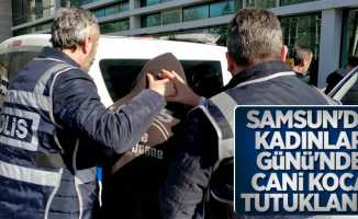Samsun'da Kadınlar Günü'nde cani koca tutuklandı