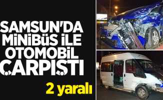 Samsun'da minibüs ile otomobil çarpıştı: 2 yaralı