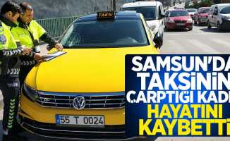 Samsun'da taksinin çarptığı kadın hayatını kaybetti