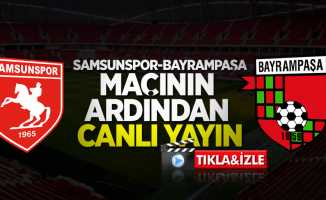Samsunspor-Bayrampaşa maçının ardından (Canlı)