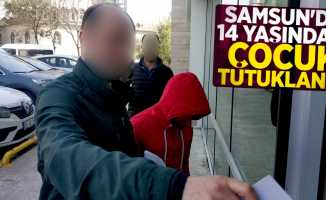 Samsun'da 14 yaşındaki çocuk tutuklandı