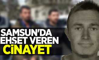Samsun'da dehşet veren cinayet