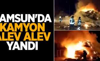 Samsun'da kamyon alev alev yandı