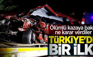 Türkiye'de bir ilk! Ölümlü kazaya bakın ne karar verdiler