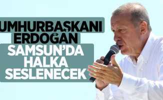 Cumhurbaşkanı Erdoğan Samsun'da Halka Seslenecek