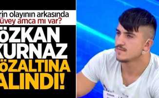 Ecrin'in üvey amcası Özkan Kurnaz gözaltına alındı!