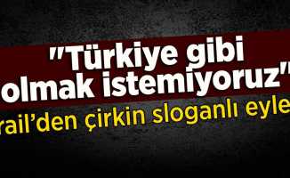 İsrail'den Çirkin Sloganlı Eylem  "Türkiye gibi olmak istemiyoruz"