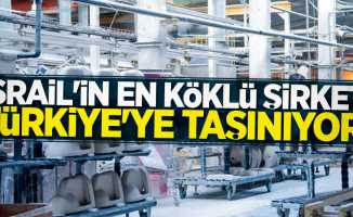 İsrail'in en köklü şirketi Türkiye'ye taşınıyor!