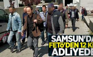 Samsun'da FETÖ'den 12 kişi adliyede