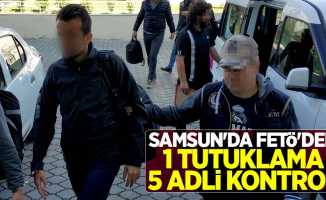 Samsun'da FETÖ'den 1 tutuklama 5 adli kontrol