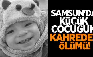 Samsun'da küçük çocuğun kahreden ölümü!