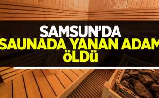 Samsun'da Saunada Yanan Adam Öldü