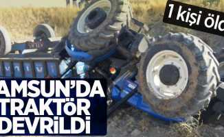 Samsun'da Traktör Devrildi  1 kişi öldü