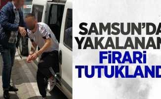 Samsun'da yakalanan firari tutuklandı
