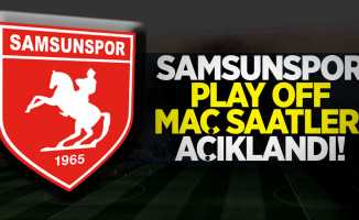 Samsunspor Play off maç saatleri açıklandı 