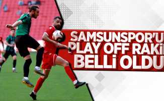 Samsunspor'un Play Off rakibi belli oldu