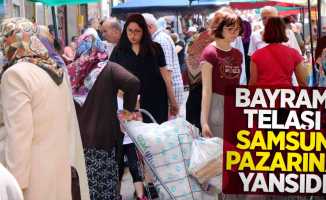 Bayram telaşı Samsun pazarına yansıdı 